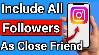 How to Include All Followers As Close Friend on Instagram