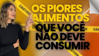 Alimentos LIXO - NUTRICIONISTA revela quais os PIORES  alimentos para sua saúde