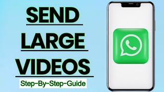 How to Send Large Video Files on WhatsApp – Easy & Effective Methods