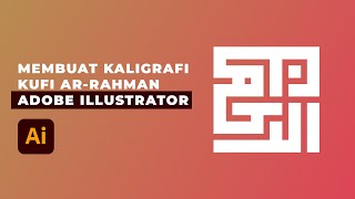 Cara Membuat Kaligrafi Kufi Ar Rahman di Adobe Illustrator