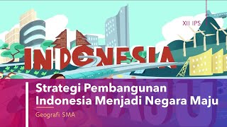 Strategi Pembangunan Indonesia Untuk Menjadi Negara Maju | Materi Geografi Kelas 12 IPS SMA