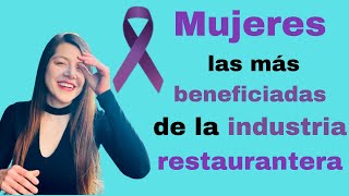 LA INDUSTRIA RESTAURANTERA EN MÉXICO. Restaurantes Sustento Económico de México y de las Mujeres