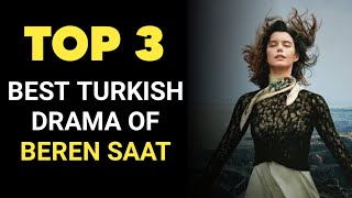 Top 3 Best Turkish Drama Series Of Beren Saat | Turkish Dramas Series 2023