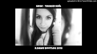 Gege - Tavaszi szél (R.Dawe Bootleg) 2018