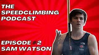 The Speedclimbing Podcast Episode 2 - Sam Watson