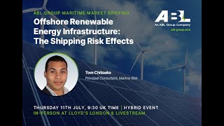 July Maritime Market Briefing | Offshore Renewable Energy Infrastructure: The Shipping Risk Effects