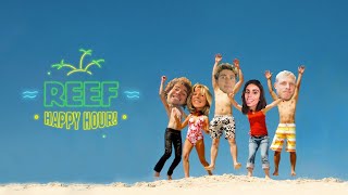 Reef Happy Hour - 5 o'clock anywhere