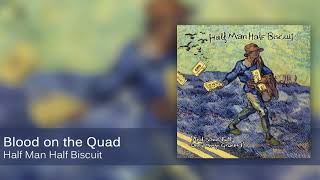 Half Man Half Biscuit - Blood on the Quad [Official Audio]