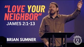 JAMES 2:1-13 - LOVE YOUR NEIGHBOR - BRIAN SUMNER