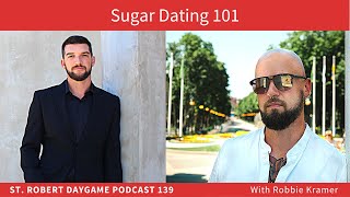 Sugar Dating: Who Is It For And How To Get Started (With Robbie Kramer)| St. Robert Podcast 139