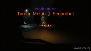 Perjalanan dari Taman Melati - Segambut