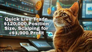 Quick Live Trade. $120,000 Position Size, Scalping for +$1,900 Profit