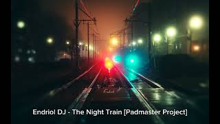 Endriol DJ - The Night Train [Padmaster Project] @endriolart