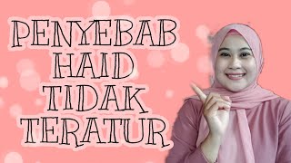 Haid/Menstruasi Tidak Teratur-TANDA & PENYEBAB !