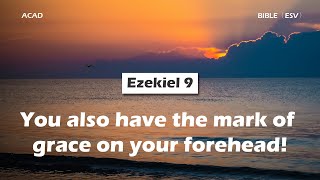 【 Ezekiel 9 】You also have the mark of grace on your forehead! ｜ACAD Bible Reading