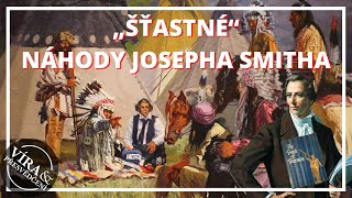 Měl Joseph Smith prostě jen ohromné štěstí?