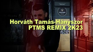 Horváth Tamás - Hányszor (PTMS Remix 2K23)