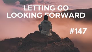 Letting Go Looking Forward in the New Year #147