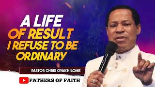 A LIFE OF RESULT: I REFUSE TO BE ORDINARY || PASTOR CHRIS OYAKHILOME