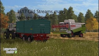 Ls17 Old Streams Map / Weizen dreschen