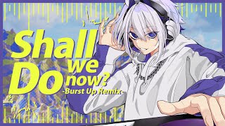 [MV] Shall we do now？ - Burst Up Remix - / Whale Taylor【ホエテラ】