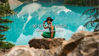 90-SECOND NIKKOR | Episode 9 | NIKKOR Z 24-120mm f/4 S