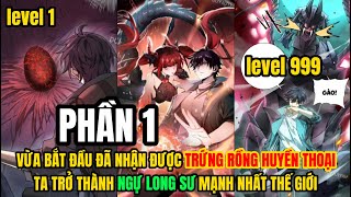 PHẦN 1 | VỪA BẮT ĐẦU ĐÃ NHẬN ĐƯỢC TRỨNG RỒNG HUYỀN THOẠI, TRỞ THÀNH NGỰ LONG SƯ MẠNH NHẤT THẾ GIỚI