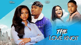 THE LOVE KNOT   (FULL MOVIE)  UCHE MONTANA  SONIA OGENE, FRANCIS ORIE  - LATEST 2024 NEW MOVIE