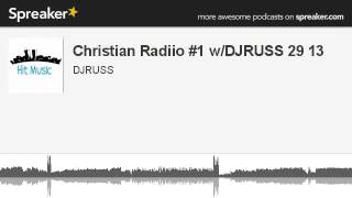 Christian Radiio #1 w/DJRUSS 29 13 (part 3 of 4, made with Spreaker)