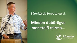 Minden dübörögve menetelő csizma... | Bátorítások Boros Lajossal