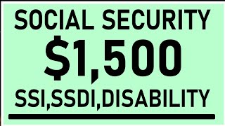 $1,500 Social Security SSI, SSDI, Disability Benefits