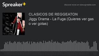 Jiggy Drama - La Fuga (Quieres ver gas o ver gotas) (made with Spreaker)