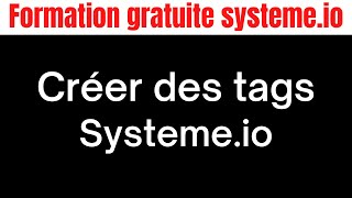 Créer des tags avec systeme.io formation gratuite