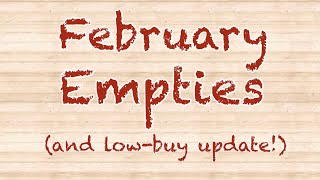 February Empties and Low Buy Update! 2023