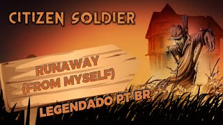 Citizen Soldier - Runaway  (From Myself) (Legendado em PT-BR)