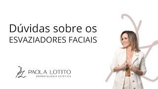 Dúvidas sobre os ESVAZIADORES FACIAIS #DraPaolaLotito