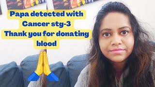 Papa ko Cancer detect Huya, stage 3 | Need your prayers | Thank you for donating blood, Bangalore 🙏