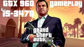 [Grand Theft Auto V] GTX 960 2GB + i5-3470