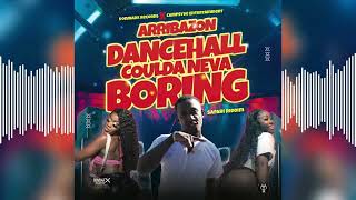 Arribazon - Dancehall Coulda Neva Boring (Official Audio) Raw