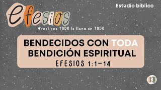 Bendecidos con TODA bendición en ÉL - Estudio Efesios |  SEMANA 1