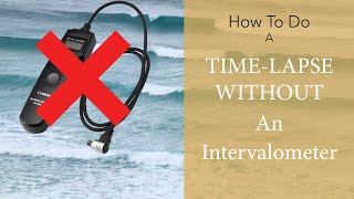 How to do a timelapse without an intervalometer