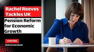 Rachel Reeves Tackles UK Pension Reform for Economic Growth