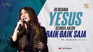 BERSAMA YESUS SEMUA AKAN BAIK-BAIK SAJA | IBADAH ONLINE GEREJA YHS | PS. JACQLIEN CELOSE