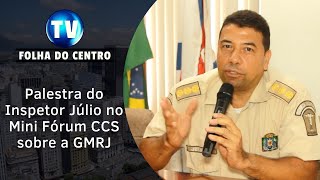 Palestra do Inspetor Júlio no Mini Fórum sobre a GMRIO  realizado pelo CCS Centro Histórico e Lapa.