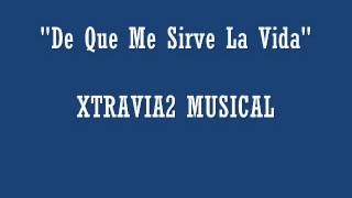 Xtravia2 Musical- De que me sirve la vida