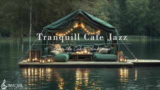 Lakeside Cafe Jazz Music | Tranquill Jazz with Nature Therapy for Relaxing & Positive Mood