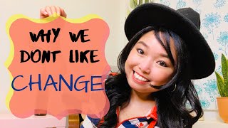 Why We Don't Like Change. *not dramatic // Self-Help with Lyna