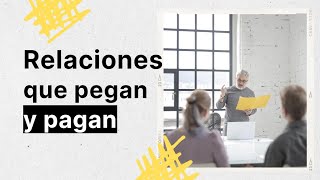 Relaciones que pegan y pagan