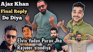 Ajaz Khan Vs Rajveer Sisodia Final Reply | Elvish Yadav ! Purav Jha 😡| @AjazKhanOfficial