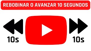 YouTube: Rebobinar o avanzar 10 segundos en video